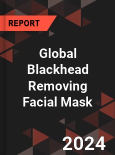 Global Blackhead Removing Facial Mask Industry