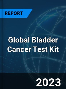 Global Bladder Cancer Test Kit Industry