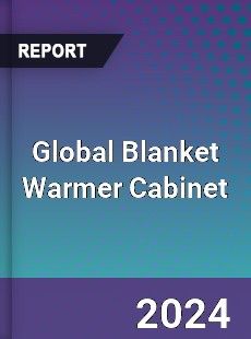 Global Blanket Warmer Cabinet Industry