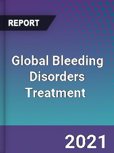 Global Bleeding Disorders Treatment Market