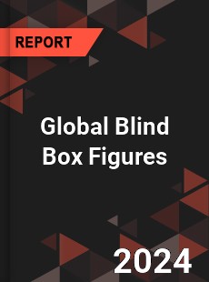 Global Blind Box Figures Industry