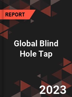 Global Blind Hole Tap Industry