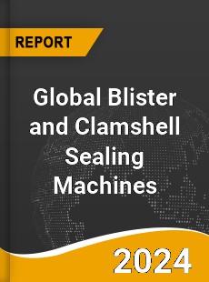 Global Blister and Clamshell Sealing Machines Market