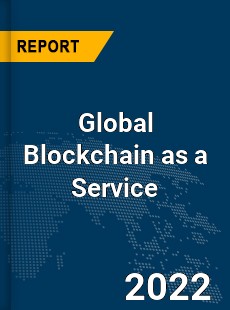 Global Blockchain as a Service Market