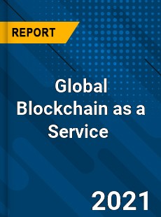 Global Blockchain as a Service Market