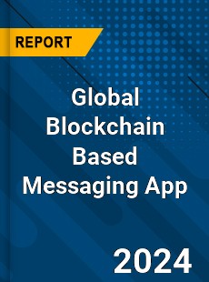 Global Blockchain Based Messaging App Industry