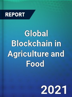 Global Blockchain in Agriculture and Food Market