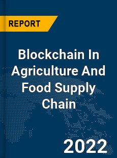 Global Blockchain In Agriculture And Food Supply Chain Market