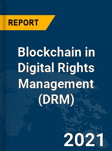 Global Blockchain in Digital Rights Management Market