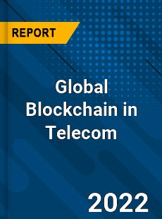 Global Blockchain in Telecom Market