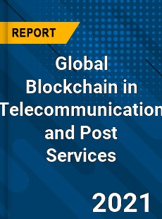 Global Blockchain in Telecommunication and Post Services Market