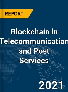 Global Blockchain in Telecommunication and Post Services Market