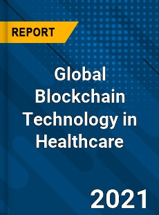 Global Blockchain Technology in Healthcare Market