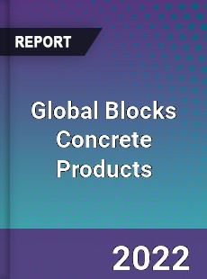 Global Blocks Concrete Products Market