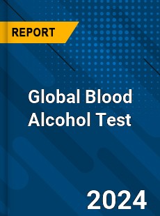 Global Blood Alcohol Test Industry