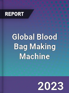 Global Blood Bag Making Machine Industry