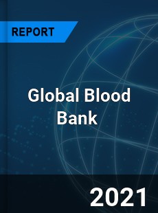 Global Blood Bank Market