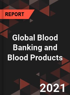 Global Blood Banking and Blood Products Market