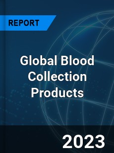 Global Blood Collection Products Market