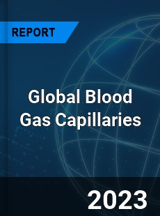 Global Blood Gas Capillaries Industry