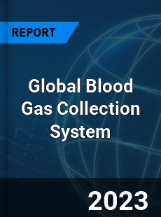 Global Blood Gas Collection System Industry