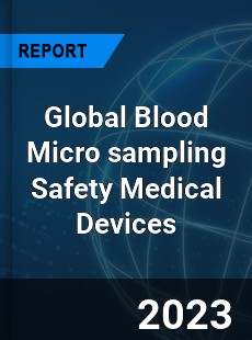 Global Blood Micro sampling Safety Medical Devices Industry