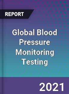 Global Blood Pressure Monitoring Testing Market