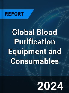 Global Blood Purification Equipment and Consumables Industry