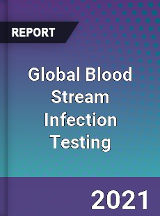 Global Blood Stream Infection Testing Market