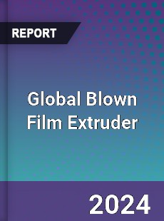 Global Blown Film Extruder Market