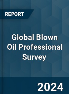 Global Blown Oil Professional Survey Report