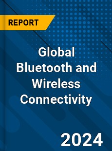 Global Bluetooth and Wireless Connectivity Industry