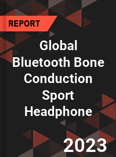 Global Bluetooth Bone Conduction Sport Headphone Industry