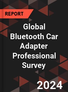 Global Bluetooth Car Adapter Professional Survey Report