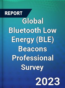 Global Bluetooth Low Energy Beacons Professional Survey Report