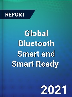 Global Bluetooth Smart and Smart Ready Market