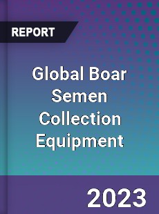 Global Boar Semen Collection Equipment Industry