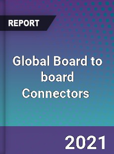 Global Board to board Connectors Market