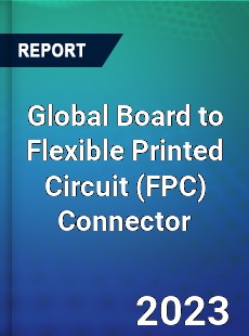 Global Board to Flexible Printed Circuit Connector Industry