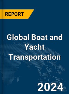 Global Boat and Yacht Transportation Market