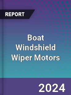 Global Boat Windshield Wiper Motors Outlook