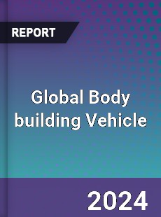 Global Body building Vehicle Market