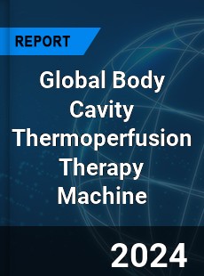 Global Body Cavity Thermoperfusion Therapy Machine Industry