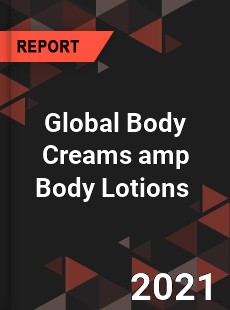 Global Body Creams amp Body Lotions Market