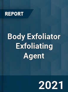 Global Body Exfoliator Exfoliating Agent Professional Survey Report