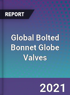 Global Bolted Bonnet Globe Valves Market