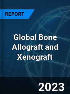 Global Bone Allograft and Xenograft Market