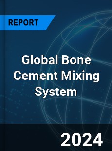 Global Bone Cement Mixing System Industry