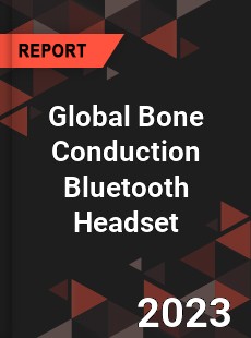 Global Bone Conduction Bluetooth Headset Industry