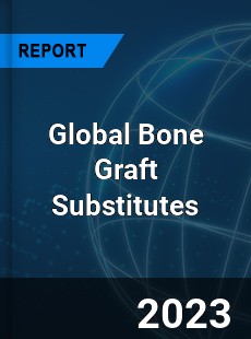 Global Bone Graft Substitutes Market